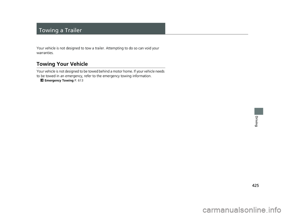 HONDA CIVIC SEDAN 2018 Owners Manual (in English) 425
Driving
Towing a Trailer
Your vehicle is not designed to tow a trailer. Attempting to do so can void your
warranties.
Towing Your Vehicle
Your vehicle is not designed to be towed behind a motor h HONDA CIVIC SEDAN 2018 Owners Manual (in English) 425
Driving
Towing a Trailer
Your vehicle is not designed to tow a trailer. Attempting to do so can void your
warranties.
Towing Your Vehicle
Your vehicle is not designed to be towed behind a motor h