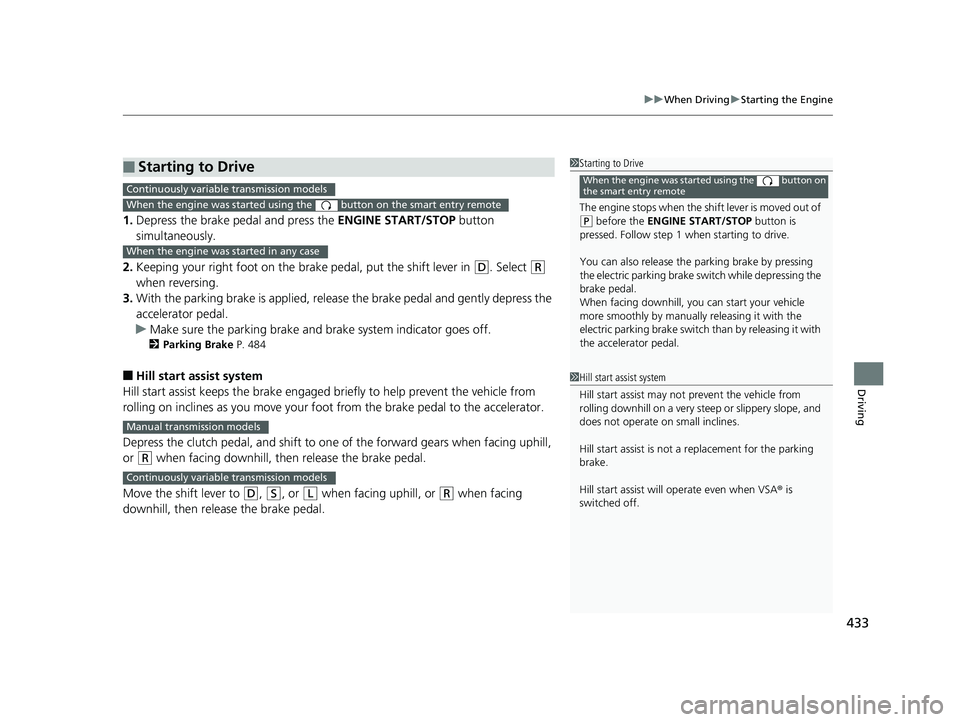 HONDA CIVIC SEDAN 2018 Owners Manual (in English) 433
uuWhen Driving uStarting the Engine
Driving
1. Depress the brake pedal and press the ENGINE START/STOP button
simultaneously.
2. Keeping your right foot on the br ake pedal, put the shift lever HONDA CIVIC SEDAN 2018 Owners Manual (in English) 433
uuWhen Driving uStarting the Engine
Driving
1. Depress the brake pedal and press the ENGINE START/STOP button
simultaneously.
2. Keeping your right foot on the br ake pedal, put the shift lever