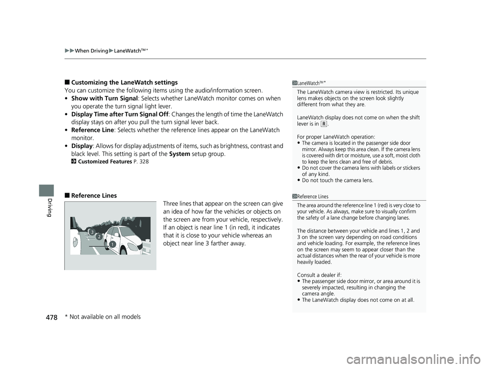 HONDA CIVIC SEDAN 2018  Owners Manual (in English) uuWhen Driving uLaneWatchTM*
478
Driving
■Customizing the LaneWatch settings
You can customize the following items  using the audio/information screen.
• Show with Turn Signal : Selects whether La