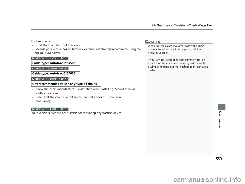 HONDA CIVIC SEDAN 2018 Owners Manual (in English) 559
uuChecking and Maintaining Tires uWinter Tires
Maintenance
For tire chains:
• Install them on the front tires only.
• Because your vehicle has limited tire clea rance, we strongly recommend us HONDA CIVIC SEDAN 2018 Owners Manual (in English) 559
uuChecking and Maintaining Tires uWinter Tires
Maintenance
For tire chains:
• Install them on the front tires only.
• Because your vehicle has limited tire clea rance, we strongly recommend us