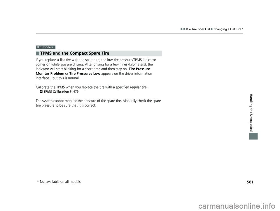 HONDA CIVIC SEDAN 2018 Owners Manual (in English) 581
uuIf a Tire Goes Flat uChanging a Flat Tire*
Handling the Unexpected
If you replace a flat tire with the spare tire, the low tire pressure/TPMS indicator
comes on while you are driving. After dr HONDA CIVIC SEDAN 2018 Owners Manual (in English) 581
uuIf a Tire Goes Flat uChanging a Flat Tire*
Handling the Unexpected
If you replace a flat tire with the spare tire, the low tire pressure/TPMS indicator
comes on while you are driving. After dr