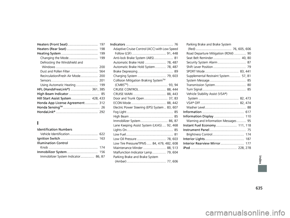 HONDA CIVIC SEDAN 2018  Owners Manual (in English) 635
Index
Heaters (Front Seat).................................  197
Heaters (Rear Seat) ..................................  198
Heating System ........................................  199
Changing t