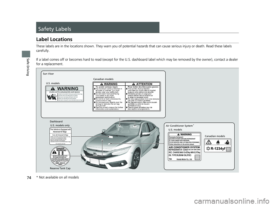 HONDA CIVIC SEDAN 2018 (in English) Manual PDF 74
Safe Driving
Safety Labels
Label Locations
These labels are in the locations shown. They warn you of potential hazards that can cause serious injury or death. Read these labels
carefully.
If a lab HONDA CIVIC SEDAN 2018 (in English) Manual PDF 74
Safe Driving
Safety Labels
Label Locations
These labels are in the locations shown. They warn you of potential hazards that can cause serious injury or death. Read these labels
carefully.
If a lab