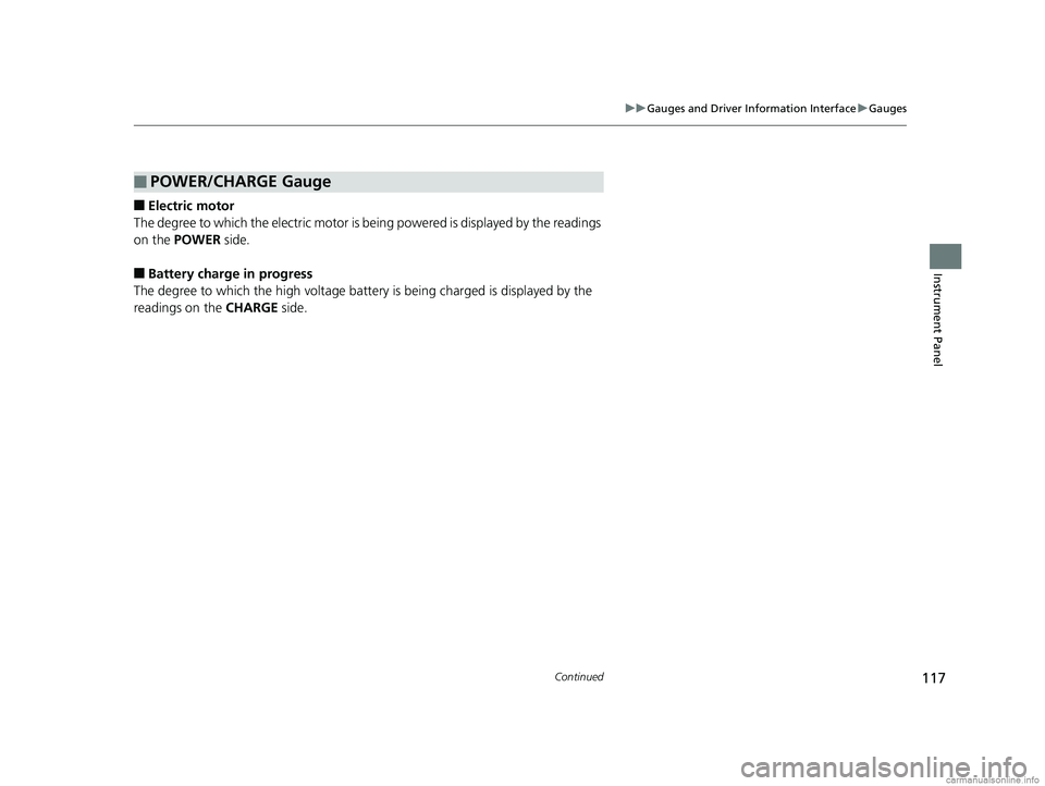 HONDA CLARITY ELECTRIC 2018 Owners Manual (in English) 117
uuGauges and Driver Information Interface uGauges
Continued
Instrument Panel
■Electric motor
The degree to which the electric motor is be ing powered is displayed by the readings
on the POWER HONDA CLARITY ELECTRIC 2018 Owners Manual (in English) 117
uuGauges and Driver Information Interface uGauges
Continued
Instrument Panel
■Electric motor
The degree to which the electric motor is be ing powered is displayed by the readings
on the POWER