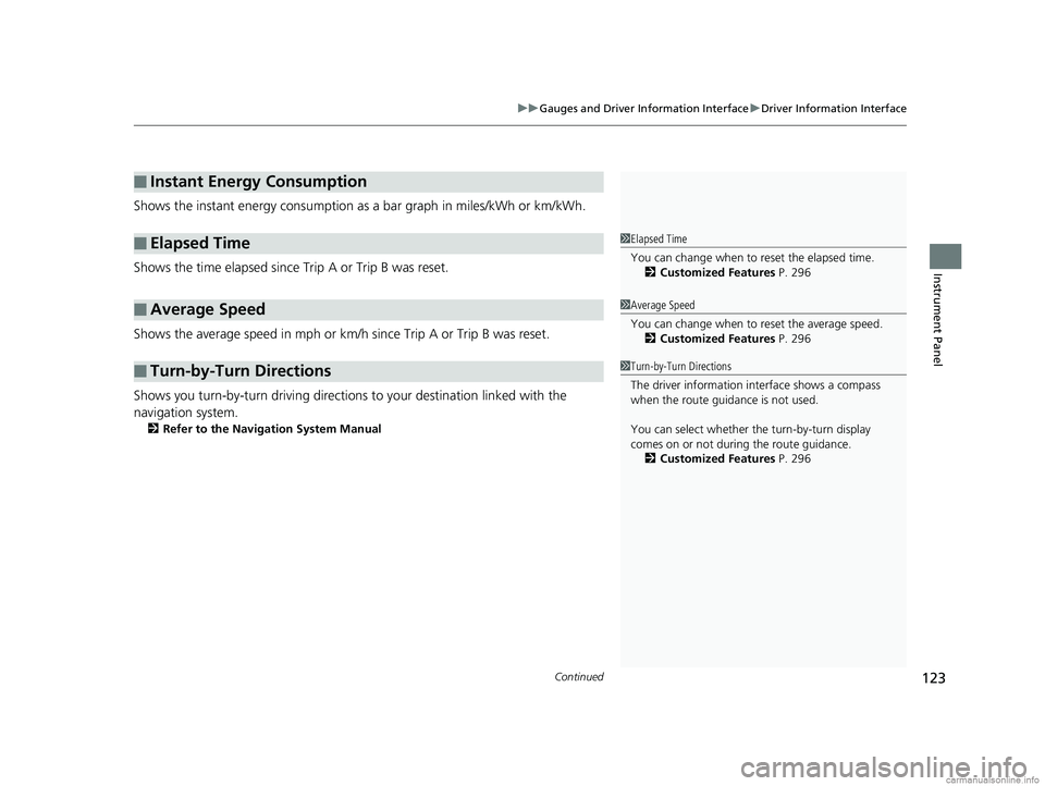 HONDA CLARITY ELECTRIC 2018  Owners Manual (in English) Continued123
uuGauges and Driver Information Interface uDriver Information Interface
Instrument Panel
Shows the instant energy consumption as  a bar graph in miles/kWh or km/kWh.
Shows the time elapse