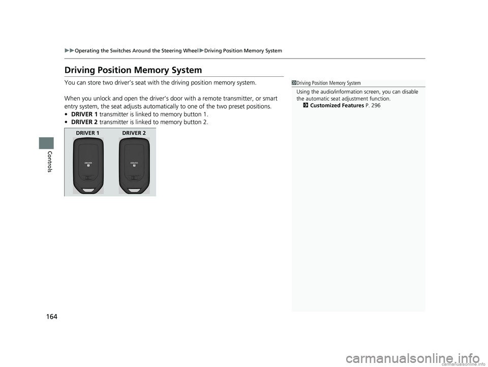 HONDA CLARITY ELECTRIC 2018 Owners Manual (in English) 164
uuOperating the Switches Around the Steering Wheel uDriving Position Memory System
Controls
Driving Position Memory System
You can store two driver’s seat with the driving position memory syste HONDA CLARITY ELECTRIC 2018 Owners Manual (in English) 164
uuOperating the Switches Around the Steering Wheel uDriving Position Memory System
Controls
Driving Position Memory System
You can store two driver’s seat with the driving position memory syste