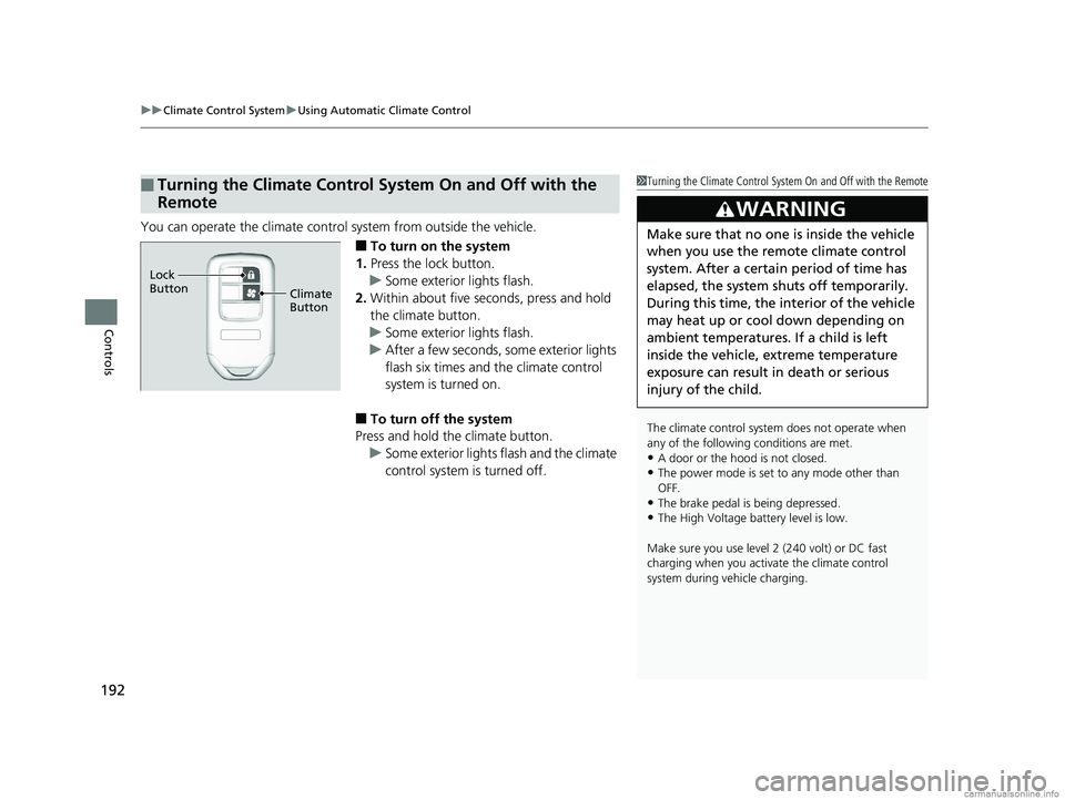 HONDA CLARITY ELECTRIC 2018 Owners Manual (in English) uuClimate Control System uUsing Automatic Climate Control
192
Controls
You can operate the climate contro l system from outside the vehicle.
■To turn on the system
1. Press the lock button.
u Some e HONDA CLARITY ELECTRIC 2018 Owners Manual (in English) uuClimate Control System uUsing Automatic Climate Control
192
Controls
You can operate the climate contro l system from outside the vehicle.
■To turn on the system
1. Press the lock button.
u Some e