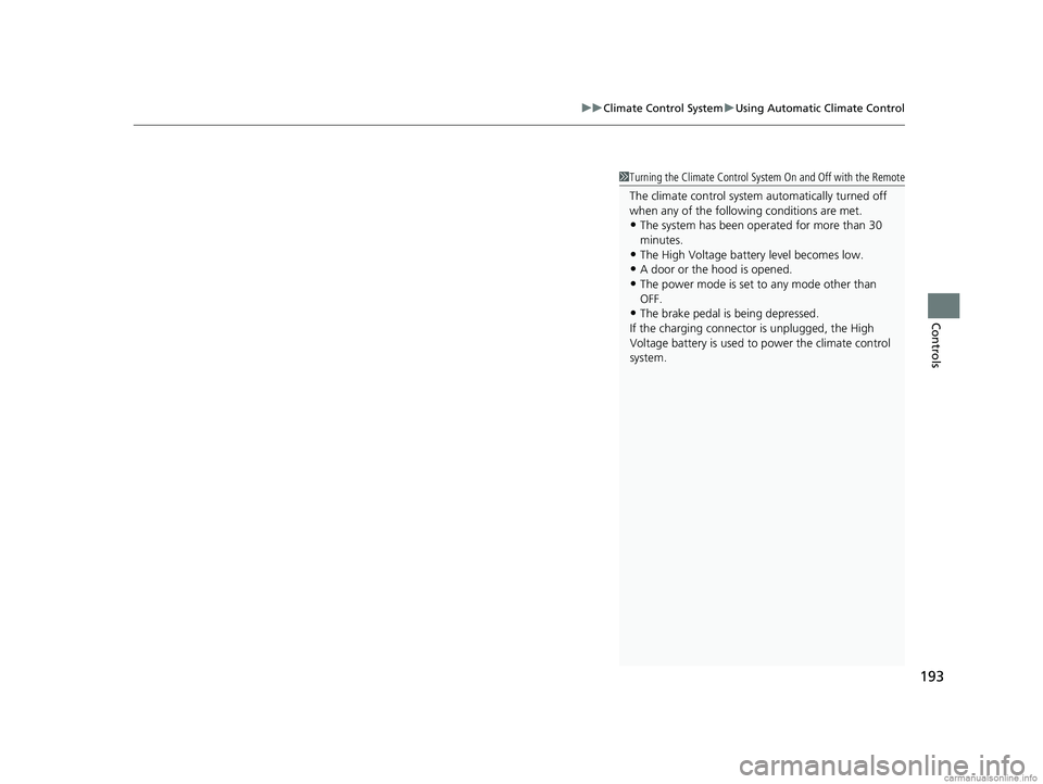 HONDA CLARITY ELECTRIC 2018 Owners Manual (in English) 193
uuClimate Control System uUsing Automatic Climate Control
Controls
1Turning the Climate Control System On and Off with the Remote
The climate control system automatically turned off
when any of t HONDA CLARITY ELECTRIC 2018 Owners Manual (in English) 193
uuClimate Control System uUsing Automatic Climate Control
Controls
1Turning the Climate Control System On and Off with the Remote
The climate control system automatically turned off
when any of t
