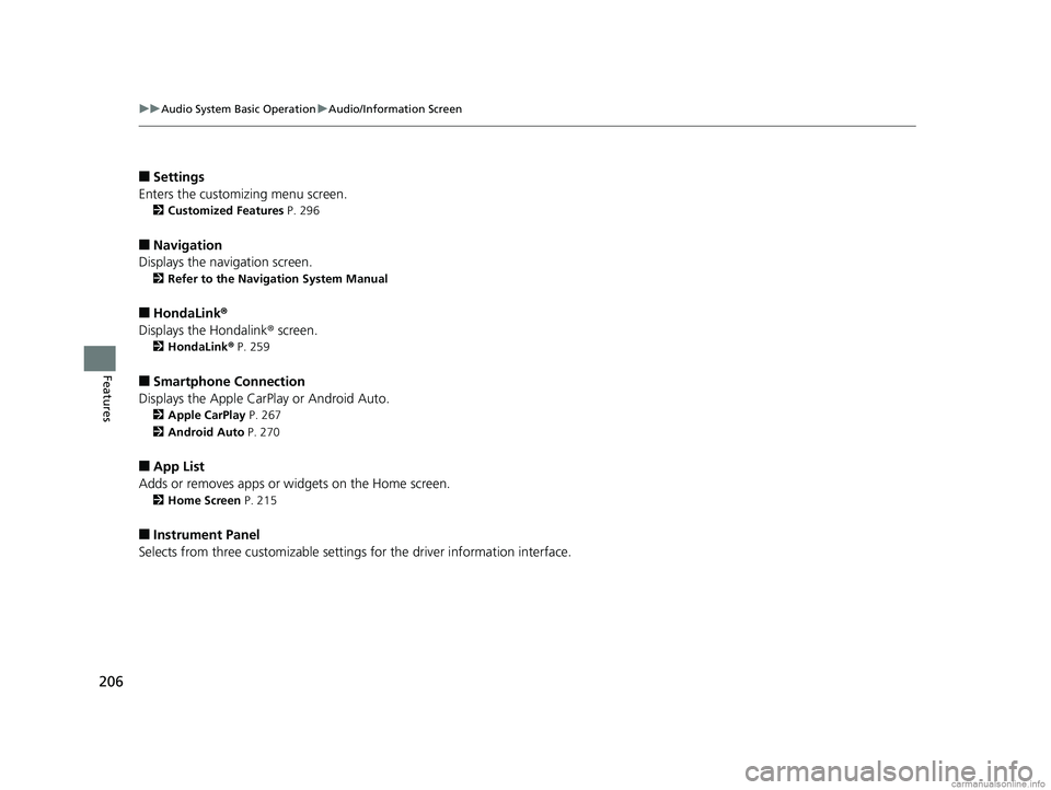HONDA CLARITY ELECTRIC 2018  Owners Manual (in English) 206
uuAudio System Basic Operation uAudio/Information Screen
Features
■Settings
Enters the customiz ing menu screen.
2Customized Features  P. 296
■Navigation
Displays the navigation screen.
2 Refe
