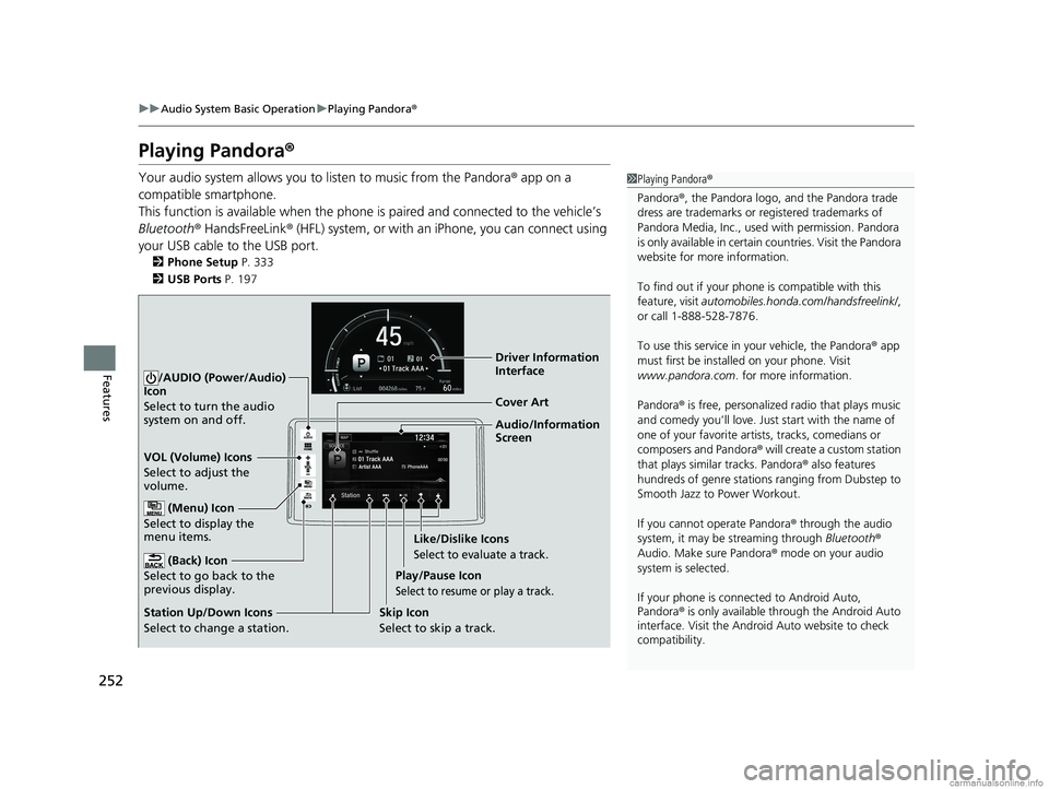 HONDA CLARITY ELECTRIC 2018 Owners Manual (in English) 252
uuAudio System Basic Operation uPlaying Pandora ®
Features
Playing Pandora ®
Your audio system allows you to listen to music from the Pandora ® app on a
compatible smartphone.
This function i HONDA CLARITY ELECTRIC 2018 Owners Manual (in English) 252
uuAudio System Basic Operation uPlaying Pandora ®
Features
Playing Pandora ®
Your audio system allows you to listen to music from the Pandora ® app on a
compatible smartphone.
This function i