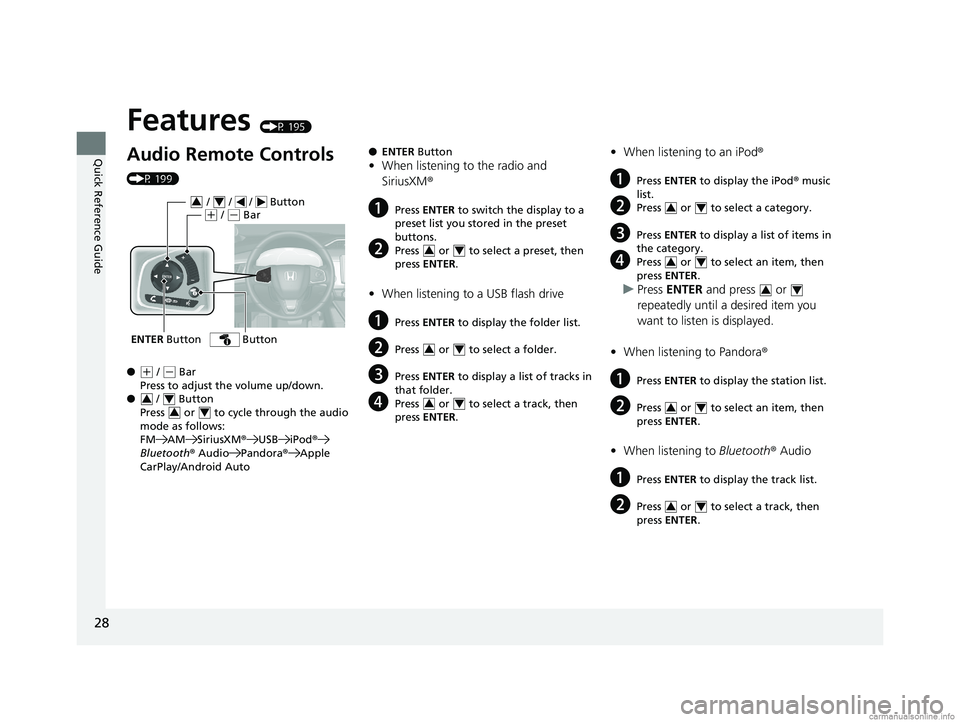 HONDA CLARITY ELECTRIC 2018   (in English) Owners Guide 28
Quick Reference Guide
Features (P 195)
Audio Remote Controls 
(P 199)
●
(+ / ( - Bar
Press to adjust the volume up/down.
●  /   Button
Press   or   to cycle through the audio 
mode as follows:
