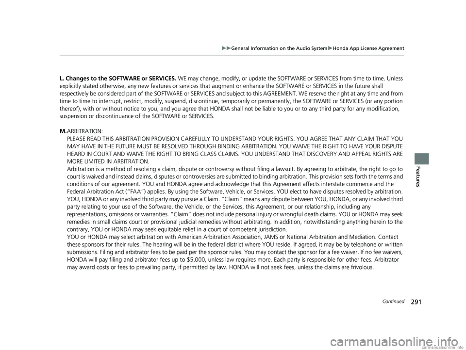 HONDA CLARITY ELECTRIC 2018 Owners Manual (in English) 291
uuGeneral Information on the Audio System uHonda App License Agreement
Continued
Features
L. Changes to the SOFTWARE or SERVICES. WE may change, modify, or update the SOFT WARE or SERVICES from t HONDA CLARITY ELECTRIC 2018 Owners Manual (in English) 291
uuGeneral Information on the Audio System uHonda App License Agreement
Continued
Features
L. Changes to the SOFTWARE or SERVICES. WE may change, modify, or update the SOFT WARE or SERVICES from t