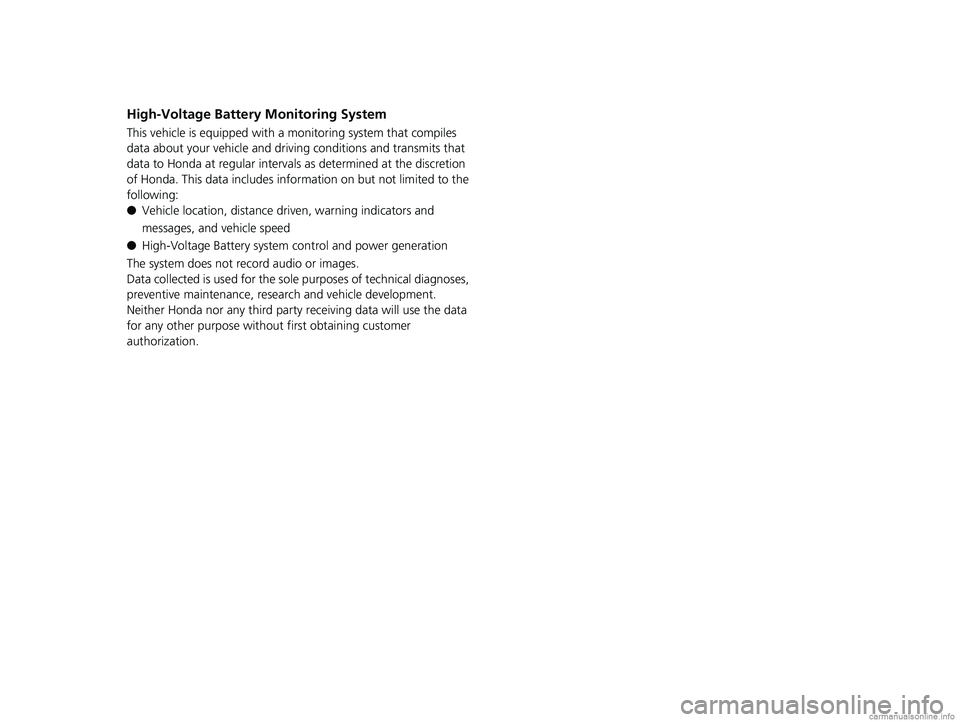 HONDA CLARITY ELECTRIC 2018 Owners Manual (in English) High-Voltage Battery Monitoring System
This vehicle is equipped with a monitoring system that compiles
data about your vehicle and driving conditions and transmits that
data to Honda at regular inte HONDA CLARITY ELECTRIC 2018 Owners Manual (in English) High-Voltage Battery Monitoring System
This vehicle is equipped with a monitoring system that compiles
data about your vehicle and driving conditions and transmits that
data to Honda at regular inte