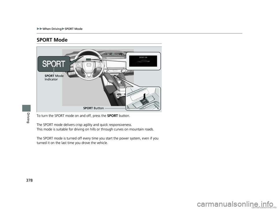 HONDA CLARITY ELECTRIC 2018 Owners Manual (in English) 378
uuWhen Driving uSPORT Mode
Driving
SPORT Mode
To turn the SPORT mode on and off, press the SPORT button.
The SPORT mode delivers crisp ag ility and quick responsiveness.
This mode is suitable for HONDA CLARITY ELECTRIC 2018 Owners Manual (in English) 378
uuWhen Driving uSPORT Mode
Driving
SPORT Mode
To turn the SPORT mode on and off, press the SPORT button.
The SPORT mode delivers crisp ag ility and quick responsiveness.
This mode is suitable for