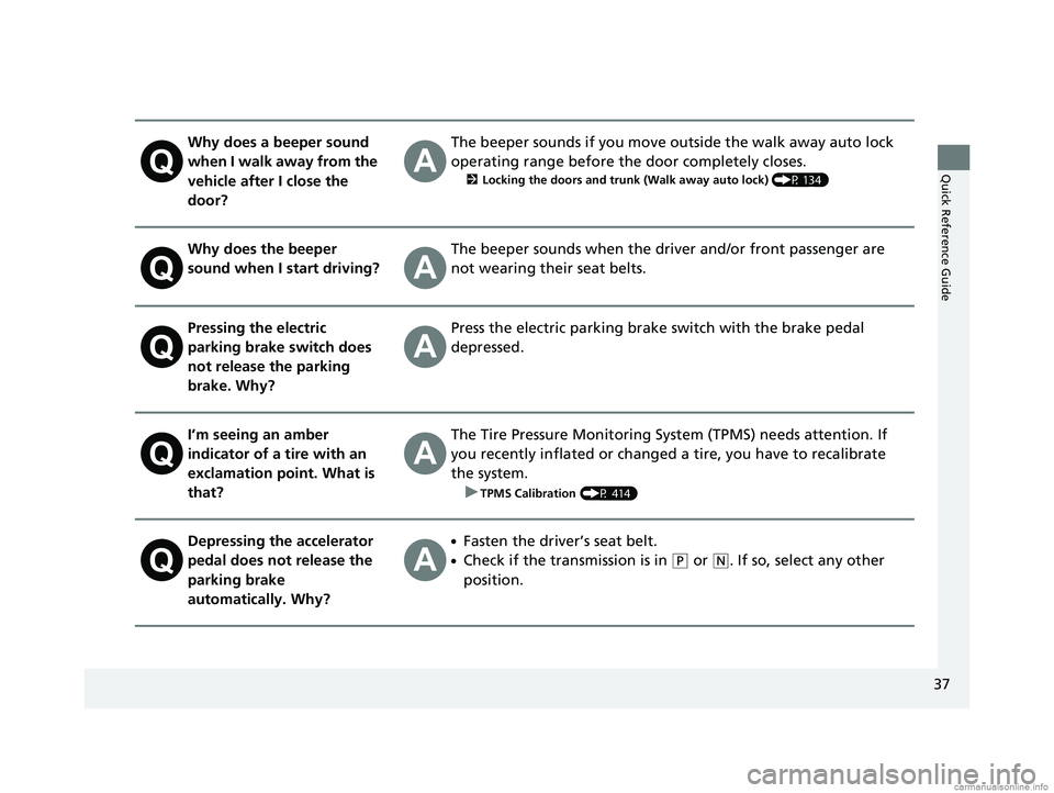 HONDA CLARITY ELECTRIC 2018 (in English) Owners Guide 37
Quick Reference Guide
Why does a beeper sound
when I walk away from the
vehicle after I close the
door?The beeper sounds if you move outside the walk away auto lock
operating range before the d HONDA CLARITY ELECTRIC 2018 (in English) Owners Guide 37
Quick Reference Guide
Why does a beeper sound
when I walk away from the
vehicle after I close the
door?The beeper sounds if you move outside the walk away auto lock
operating range before the d