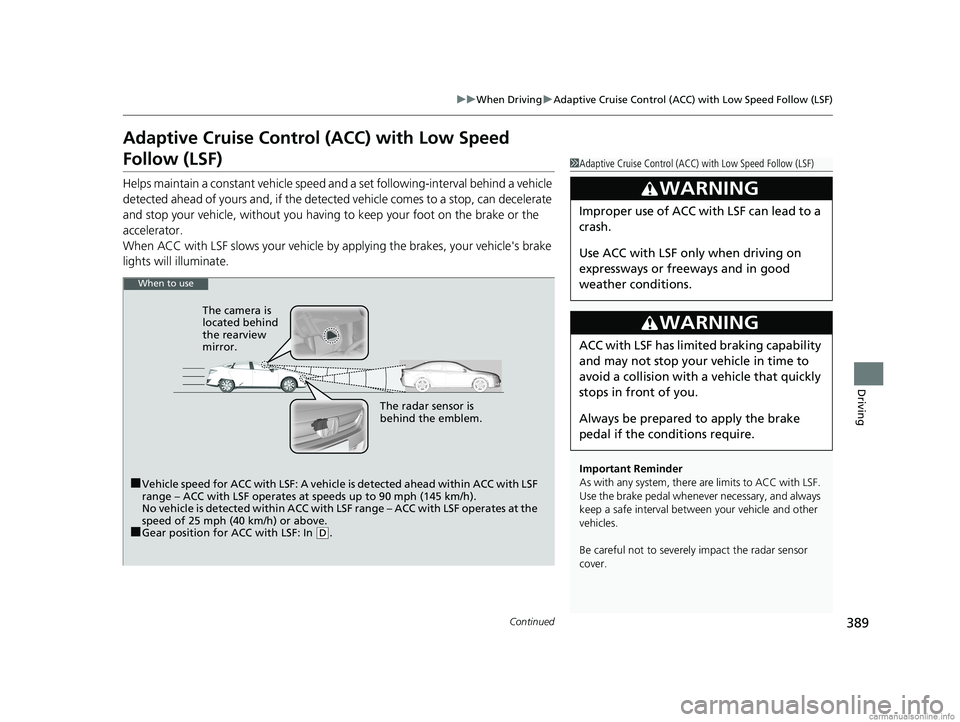 HONDA CLARITY ELECTRIC 2018 Owners Manual (in English) 389
uuWhen Driving uAdaptive Cruise Control (ACC) with Low Speed Follow (LSF)
Continued
Driving
Adaptive Cruise Control (ACC) with Low Speed
Follow (LSF)
Helps maintain a constant vehicle speed an d HONDA CLARITY ELECTRIC 2018 Owners Manual (in English) 389
uuWhen Driving uAdaptive Cruise Control (ACC) with Low Speed Follow (LSF)
Continued
Driving
Adaptive Cruise Control (ACC) with Low Speed
Follow (LSF)
Helps maintain a constant vehicle speed an d