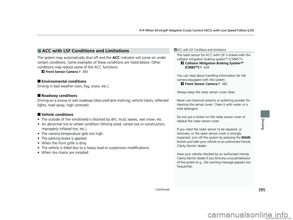 HONDA CLARITY ELECTRIC 2018 Owners Manual (in English) Continued395
uuWhen Driving uAdaptive Cruise Control (ACC) with Low Speed Follow (LSF)
Driving
The system may automatically shut off and the ACC indicator will come on under
certain conditions. Some HONDA CLARITY ELECTRIC 2018 Owners Manual (in English) Continued395
uuWhen Driving uAdaptive Cruise Control (ACC) with Low Speed Follow (LSF)
Driving
The system may automatically shut off and the ACC indicator will come on under
certain conditions. Some