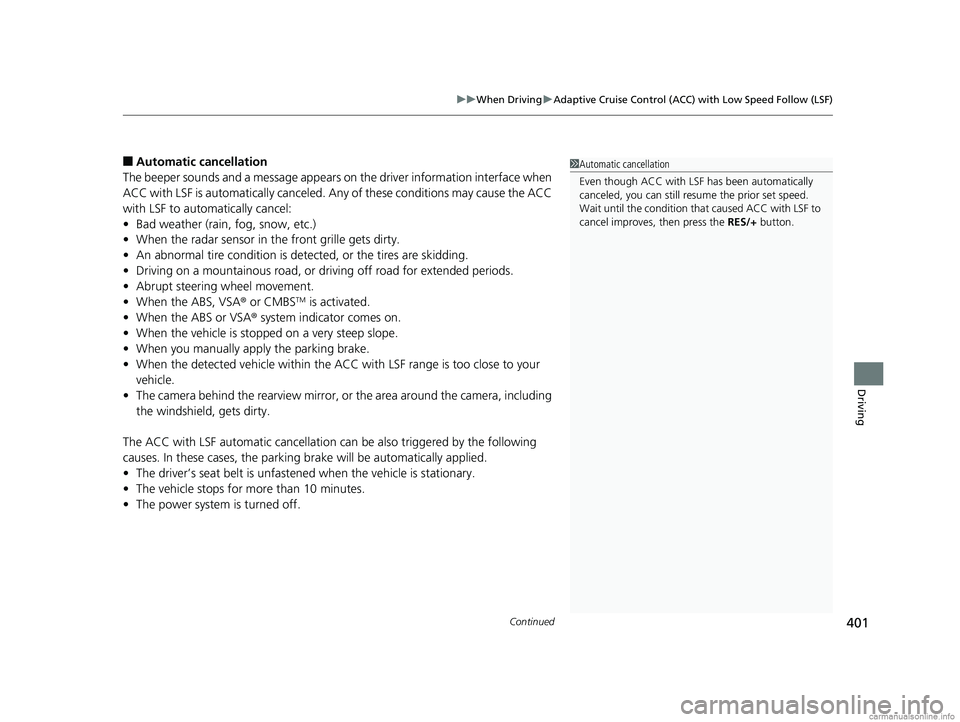 HONDA CLARITY ELECTRIC 2018 Owners Manual (in English) Continued401
uuWhen Driving uAdaptive Cruise Control (ACC) with Low Speed Follow (LSF)
Driving
■Automatic ca ncellation
The beeper sounds and a message appears on the driver information interface wh HONDA CLARITY ELECTRIC 2018 Owners Manual (in English) Continued401
uuWhen Driving uAdaptive Cruise Control (ACC) with Low Speed Follow (LSF)
Driving
■Automatic ca ncellation
The beeper sounds and a message appears on the driver information interface wh
