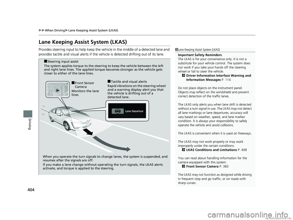 HONDA CLARITY ELECTRIC 2018 Owners Manual (in English) 404
uuWhen Driving uLane Keeping Assist System (LKAS)
Driving
Lane Keeping Assist System (LKAS)
Provides steering input to help keep the vehicle in the middle of a detected lane and
provides tactile HONDA CLARITY ELECTRIC 2018 Owners Manual (in English) 404
uuWhen Driving uLane Keeping Assist System (LKAS)
Driving
Lane Keeping Assist System (LKAS)
Provides steering input to help keep the vehicle in the middle of a detected lane and
provides tactile