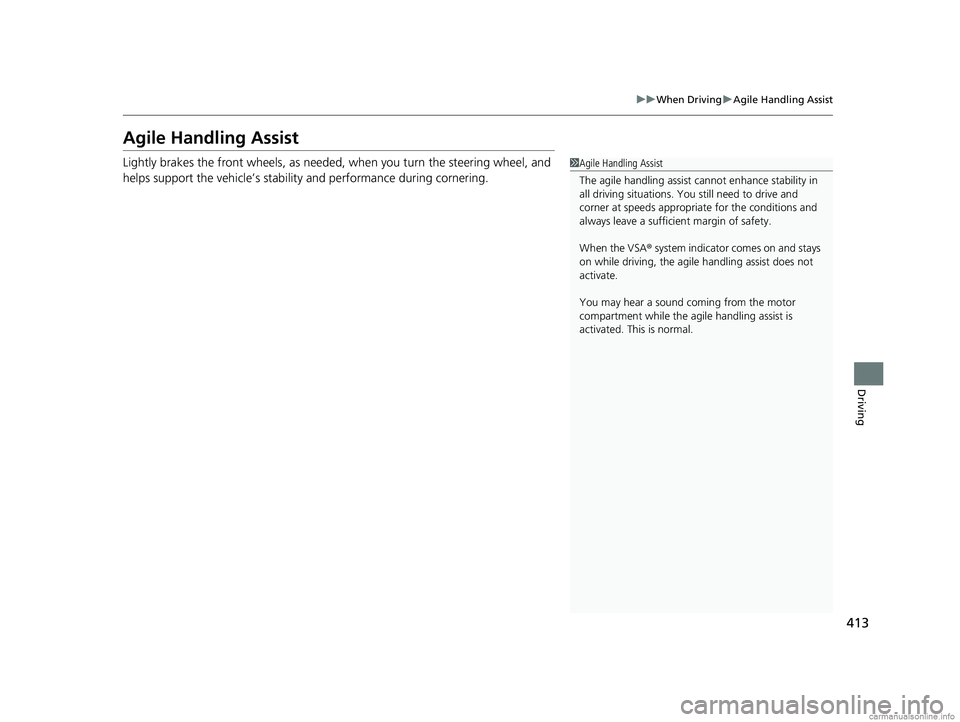 HONDA CLARITY ELECTRIC 2018 Owners Manual (in English) 413
uuWhen Driving uAgile Handling Assist
Driving
Agile Handling Assist
Lightly brakes the front wheels, as needed , when you turn the steering wheel, and
helps support the vehicle’s stability and HONDA CLARITY ELECTRIC 2018 Owners Manual (in English) 413
uuWhen Driving uAgile Handling Assist
Driving
Agile Handling Assist
Lightly brakes the front wheels, as needed , when you turn the steering wheel, and
helps support the vehicle’s stability and