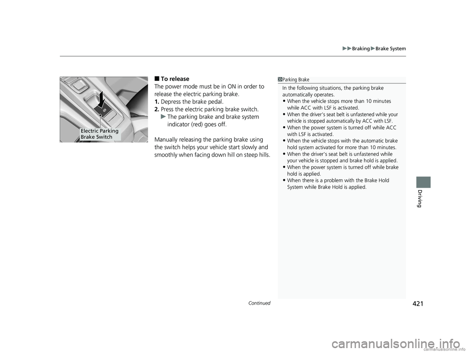 HONDA CLARITY ELECTRIC 2018 Owners Manual (in English) Continued421
uuBraking uBrake System
Driving
■To release
The power mode must be in ON in order to
release the electric parking brake.
1. Depress the brake pedal.
2. Press the electric parking brake HONDA CLARITY ELECTRIC 2018 Owners Manual (in English) Continued421
uuBraking uBrake System
Driving
■To release
The power mode must be in ON in order to
release the electric parking brake.
1. Depress the brake pedal.
2. Press the electric parking brake