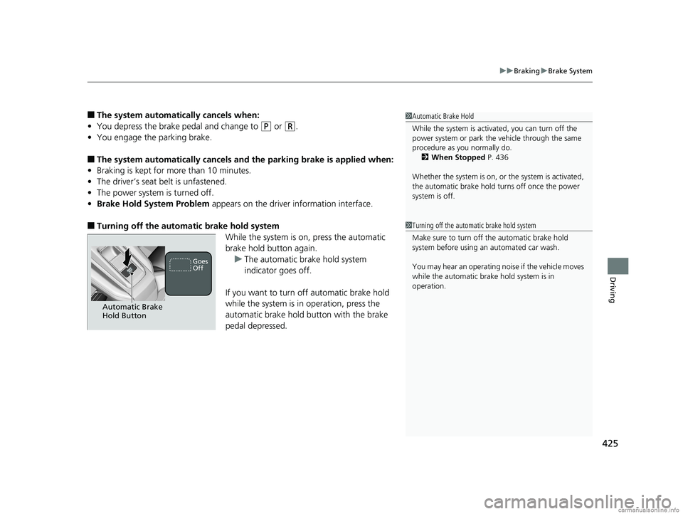 HONDA CLARITY ELECTRIC 2018 Owners Manual (in English) 425
uuBraking uBrake System
Driving
■The system automatically cancels when:
• You depress the brake pedal and change to
(P or (R.
• You engage the parking brake.
■The system automatically can HONDA CLARITY ELECTRIC 2018 Owners Manual (in English) 425
uuBraking uBrake System
Driving
■The system automatically cancels when:
• You depress the brake pedal and change to
(P or (R.
• You engage the parking brake.
■The system automatically can