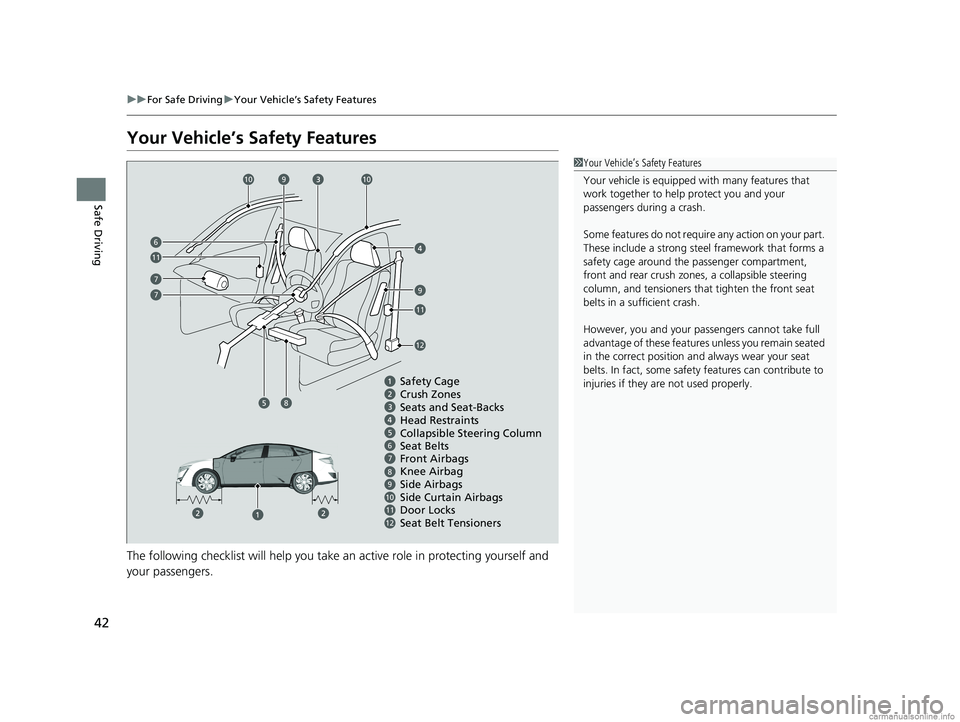 HONDA CLARITY ELECTRIC 2018  Owners Manual (in English) 42
uuFor Safe Driving uYour Vehicle’s Safety Features
Safe Driving
Your Vehicle’s Safety Features
The following checklist will help you take an active role  in protecting yourself and 
your passen