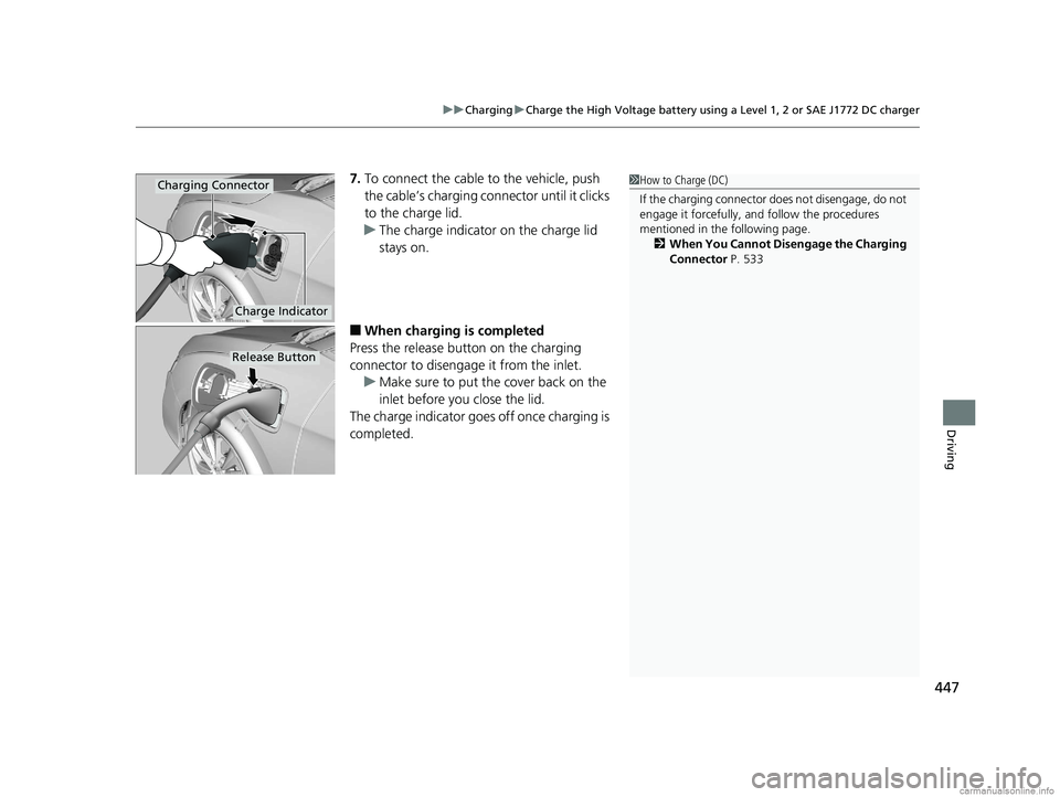HONDA CLARITY ELECTRIC 2018 Owners Manual (in English) 447
uuCharging uCharge the High Voltage battery using a Level 1, 2 or SAE J1772 DC charger
Driving
7. To connect the cable to the vehicle, push
the cable’s charging conn ector until it clicks
to t HONDA CLARITY ELECTRIC 2018 Owners Manual (in English) 447
uuCharging uCharge the High Voltage battery using a Level 1, 2 or SAE J1772 DC charger
Driving
7. To connect the cable to the vehicle, push
the cable’s charging conn ector until it clicks
to t