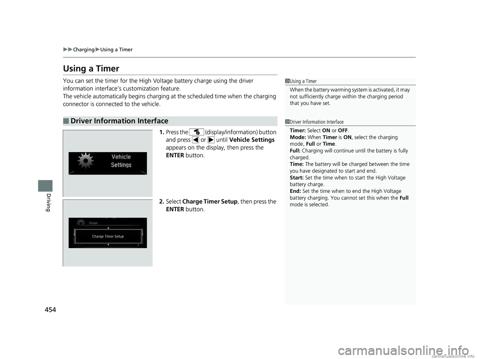 HONDA CLARITY ELECTRIC 2018 Owners Manual (in English) 454
uuCharging uUsing a Timer
Driving
Using a Timer
You can set the timer for the High Volt age battery charge using the driver
information interface’s customization feature.
The vehicle automatica HONDA CLARITY ELECTRIC 2018 Owners Manual (in English) 454
uuCharging uUsing a Timer
Driving
Using a Timer
You can set the timer for the High Volt age battery charge using the driver
information interface’s customization feature.
The vehicle automatica