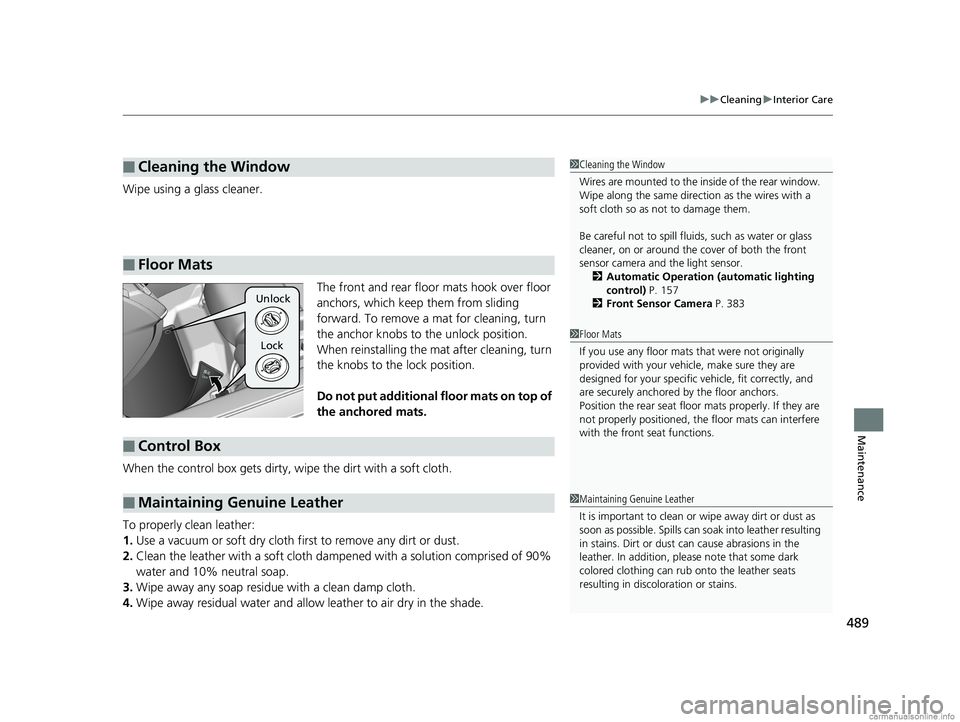 HONDA CLARITY ELECTRIC 2018 Owners Manual (in English) 489
uuCleaning uInterior Care
Maintenance
Wipe using a glass cleaner.
The front and rear floor mats hook over floor
anchors, which keep them from sliding
forward. To remove a mat for cleaning, turn HONDA CLARITY ELECTRIC 2018 Owners Manual (in English) 489
uuCleaning uInterior Care
Maintenance
Wipe using a glass cleaner.
The front and rear floor mats hook over floor
anchors, which keep them from sliding
forward. To remove a mat for cleaning, turn