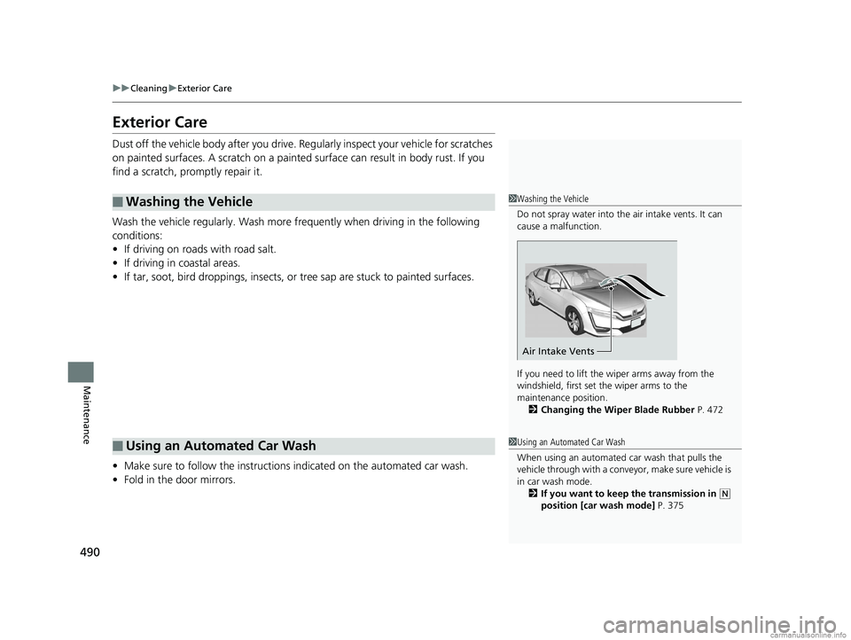 HONDA CLARITY ELECTRIC 2018 Owners Manual (in English) 490
uuCleaning uExterior Care
Maintenance
Exterior Care
Dust off the vehicle body after you drive. Regularly inspect your vehicle for scratches
on painted surfaces. A scratch on a painted surface ca HONDA CLARITY ELECTRIC 2018 Owners Manual (in English) 490
uuCleaning uExterior Care
Maintenance
Exterior Care
Dust off the vehicle body after you drive. Regularly inspect your vehicle for scratches
on painted surfaces. A scratch on a painted surface ca