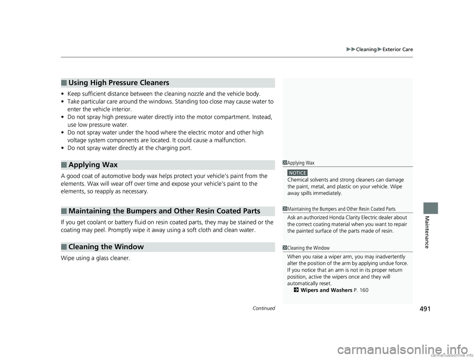 HONDA CLARITY ELECTRIC 2018 Owners Manual (in English) Continued491
uuCleaning uExterior Care
Maintenance
• Keep sufficient distance between the cleaning nozzle and the vehicle body.
• Take particular care around the windows. Standing too close may c HONDA CLARITY ELECTRIC 2018 Owners Manual (in English) Continued491
uuCleaning uExterior Care
Maintenance
• Keep sufficient distance between the cleaning nozzle and the vehicle body.
• Take particular care around the windows. Standing too close may c