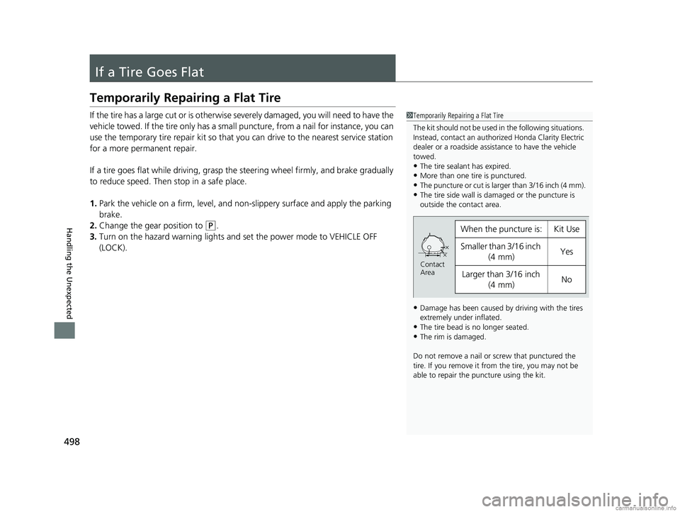 HONDA CLARITY ELECTRIC 2018 Owners Manual (in English) 498
Handling the Unexpected
If a Tire Goes Flat
Temporarily Repairing a Flat Tire
If the tire has a large cut or is otherwise severely damaged, you will need to have the
vehicle towed. If the tire on HONDA CLARITY ELECTRIC 2018 Owners Manual (in English) 498
Handling the Unexpected
If a Tire Goes Flat
Temporarily Repairing a Flat Tire
If the tire has a large cut or is otherwise severely damaged, you will need to have the
vehicle towed. If the tire on