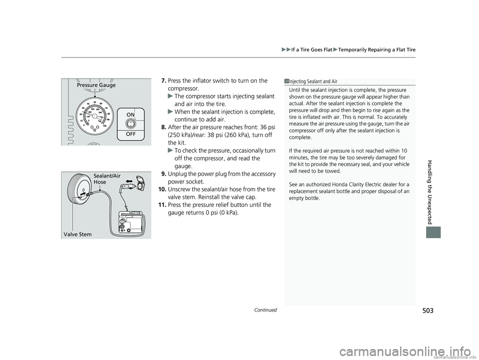 HONDA CLARITY ELECTRIC 2018 Owners Manual (in English) Continued503
uuIf a Tire Goes Flat uTemporarily Repairing a Flat Tire
Handling the Unexpected
7. Press the inflator switch to turn on the
compressor.
u The compressor starts injecting sealant
and ai HONDA CLARITY ELECTRIC 2018 Owners Manual (in English) Continued503
uuIf a Tire Goes Flat uTemporarily Repairing a Flat Tire
Handling the Unexpected
7. Press the inflator switch to turn on the
compressor.
u The compressor starts injecting sealant
and ai