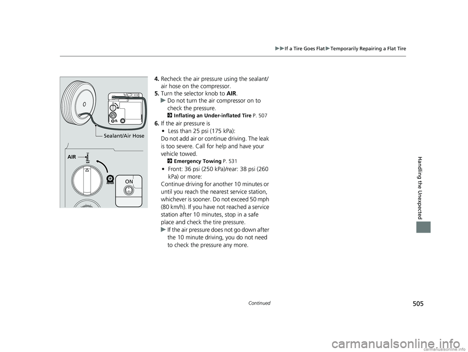 HONDA CLARITY ELECTRIC 2018 Owners Manual (in English) 505
uuIf a Tire Goes Flat uTemporarily Repairing a Flat Tire
Continued
Handling the Unexpected
4. Recheck the air pressu re using the sealant/
air hose on the compressor.
5. Turn the selector knob to HONDA CLARITY ELECTRIC 2018 Owners Manual (in English) 505
uuIf a Tire Goes Flat uTemporarily Repairing a Flat Tire
Continued
Handling the Unexpected
4. Recheck the air pressu re using the sealant/
air hose on the compressor.
5. Turn the selector knob to