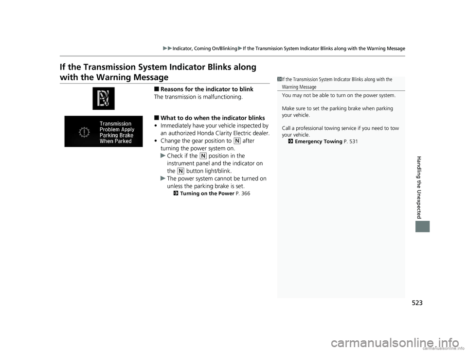 HONDA CLARITY ELECTRIC 2018 Owners Manual (in English) 523
uuIndicator, Coming On/BlinkinguIf the Transmission System Indicator Blinks along with the Warning Message
Handling the Unexpected
If the Transmission System Indicator Blinks along
with the Warni HONDA CLARITY ELECTRIC 2018 Owners Manual (in English) 523
uuIndicator, Coming On/BlinkinguIf the Transmission System Indicator Blinks along with the Warning Message
Handling the Unexpected
If the Transmission System Indicator Blinks along
with the Warni