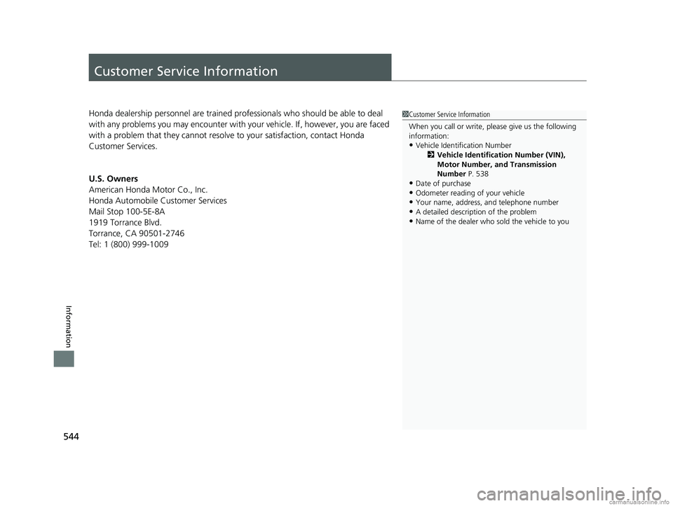 HONDA CLARITY ELECTRIC 2018 Owners Manual (in English) 544
Information
Customer Service Information
Honda dealership personnel are trained professionals who should be able to deal
with any problems you may encounter with your vehicle. If, however, you a HONDA CLARITY ELECTRIC 2018 Owners Manual (in English) 544
Information
Customer Service Information
Honda dealership personnel are trained professionals who should be able to deal
with any problems you may encounter with your vehicle. If, however, you a