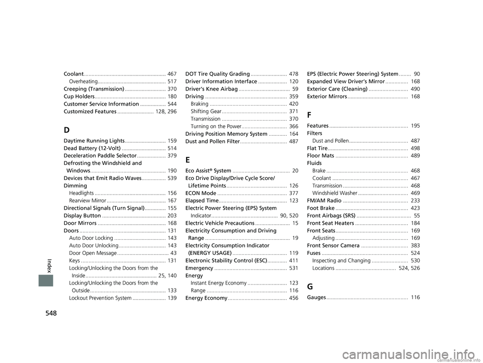 HONDA CLARITY ELECTRIC 2018 Owners Manual (in English) 548
Index
Coolant...................................................... 467
Overheating............................................. 517
Creeping (Transmission) ........................... 370
Cup Hol HONDA CLARITY ELECTRIC 2018 Owners Manual (in English) 548
Index
Coolant...................................................... 467
Overheating............................................. 517
Creeping (Transmission) ........................... 370
Cup Hol