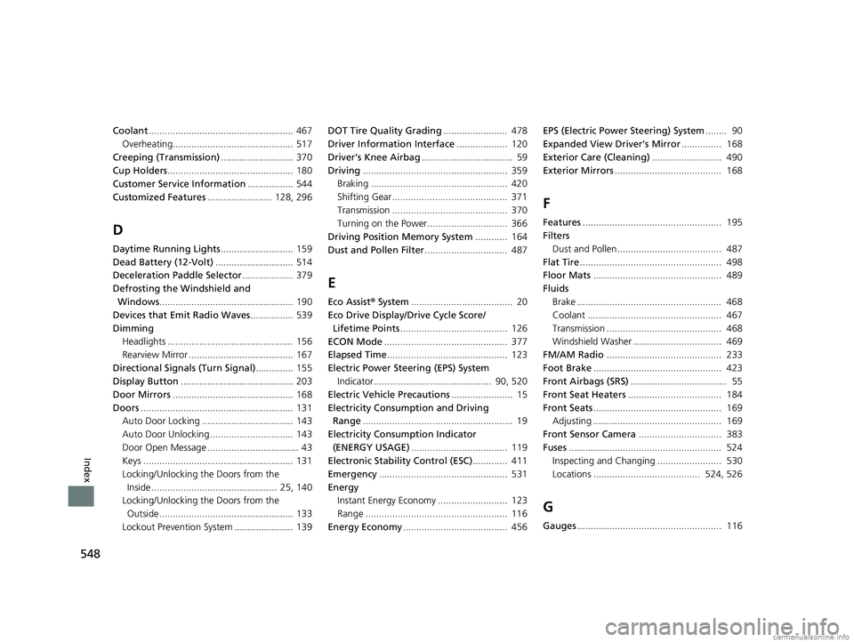 HONDA CLARITY ELECTRIC 2018  Owners Manual (in English) 548
Index
Coolant...................................................... 467
Overheating............................................. 517
Creeping (Transmission) ........................... 370
Cup Hol