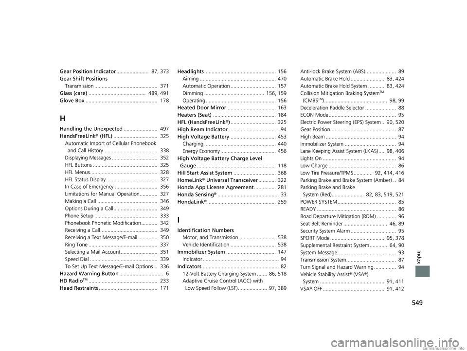 HONDA CLARITY ELECTRIC 2018 Owners Manual (in English) 549
Index
Gear Position Indicator...................... 87, 373
Gear Shift Positions
Transmission ........................................... 371
Glass (care) ....................................... HONDA CLARITY ELECTRIC 2018 Owners Manual (in English) 549
Index
Gear Position Indicator...................... 87, 373
Gear Shift Positions
Transmission ........................................... 371
Glass (care) .......................................