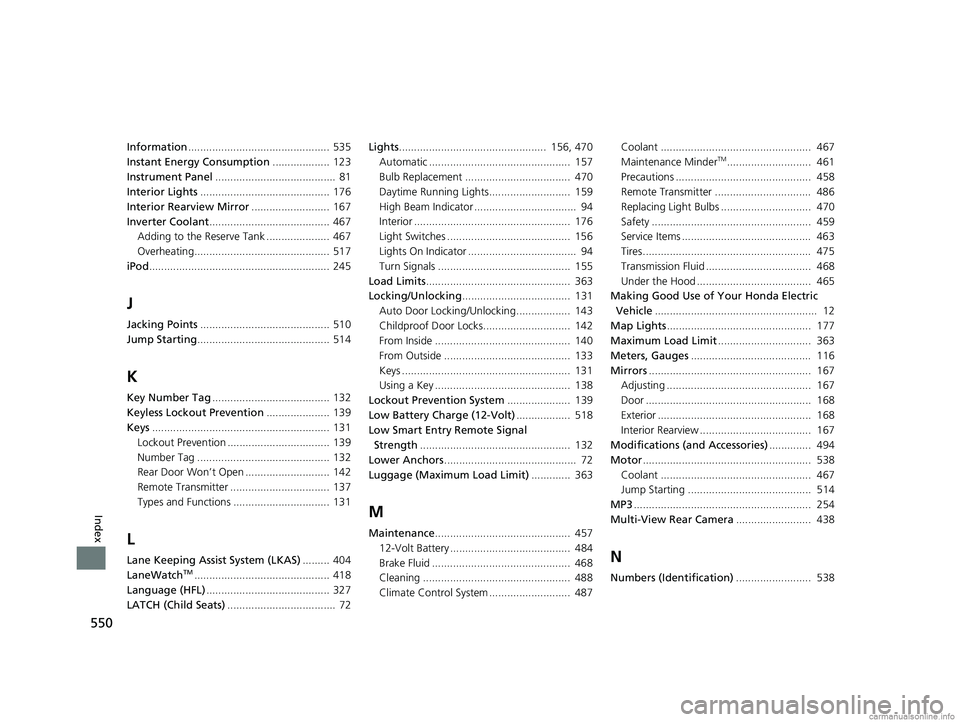 HONDA CLARITY ELECTRIC 2018 Owners Manual (in English) 550
Index
Information............................................... 535
Instant Energy Consumption ................... 123
Instrument Panel ........................................ 81
Interior Ligh HONDA CLARITY ELECTRIC 2018 Owners Manual (in English) 550
Index
Information............................................... 535
Instant Energy Consumption ................... 123
Instrument Panel ........................................ 81
Interior Ligh