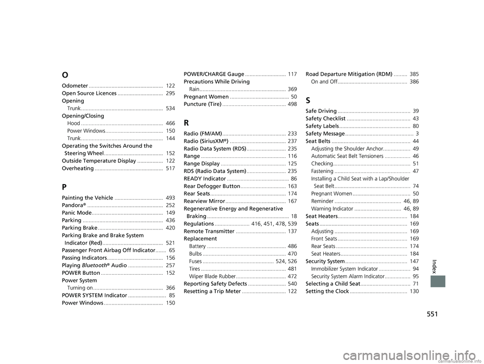 HONDA CLARITY ELECTRIC 2018  Owners Manual (in English) 551
Index
O
Odometer.................................................  122
Open Source Licences ..............................  295
Opening Trunk ......................................................