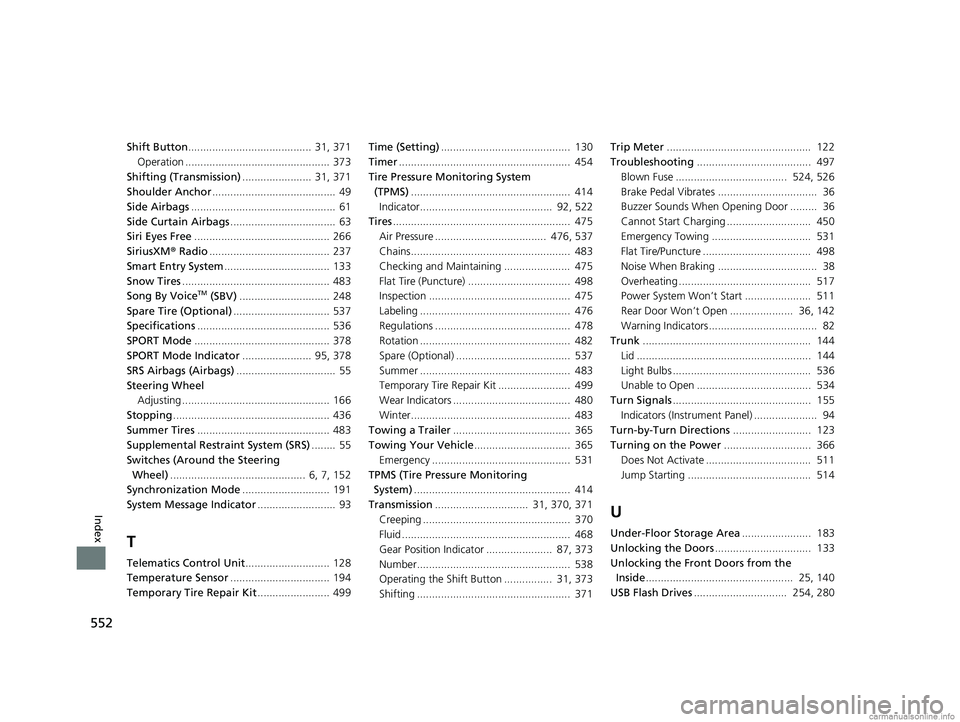 HONDA CLARITY ELECTRIC 2018  Owners Manual (in English) 552
Index
Shift Button.........................................  31, 371Operation ................................................ 373
Shifting (Transmission) .......................  31, 371
Shoulder