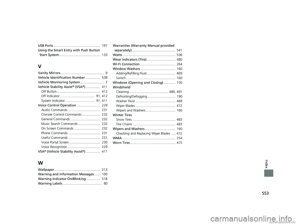 HONDA CLARITY ELECTRIC 2018  Owners Manual (in English) 553
Index
USB Ports..................................................  197
Using the Smart Entr y with Push Button 
Start System ............................................  133
V
Vanity Mirrors ....