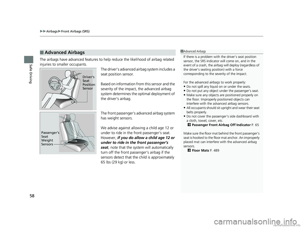 HONDA CLARITY ELECTRIC 2018  Owners Manual (in English) uuAirbags uFront Airbags (SRS)
58
Safe DrivingThe airbags have advanced features to help reduce the likelihood of airbag related 
injuries to smaller occupants.
The driver’s advanced airbag system i