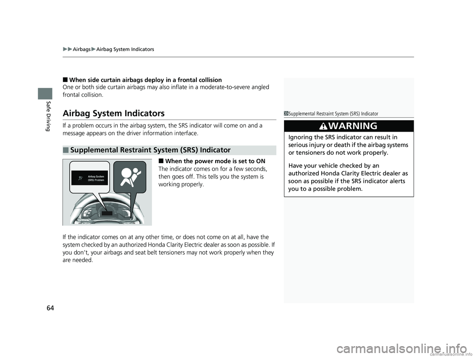 HONDA CLARITY ELECTRIC 2018 (in English) Repair Manual uuAirbags uAirbag System Indicators
64
Safe Driving
■When side curtain airbags deploy in a frontal collision
One or both side curtain airbags may also inflate in a moderate-to-severe angled
fronta HONDA CLARITY ELECTRIC 2018 (in English) Repair Manual uuAirbags uAirbag System Indicators
64
Safe Driving
■When side curtain airbags deploy in a frontal collision
One or both side curtain airbags may also inflate in a moderate-to-severe angled
fronta
