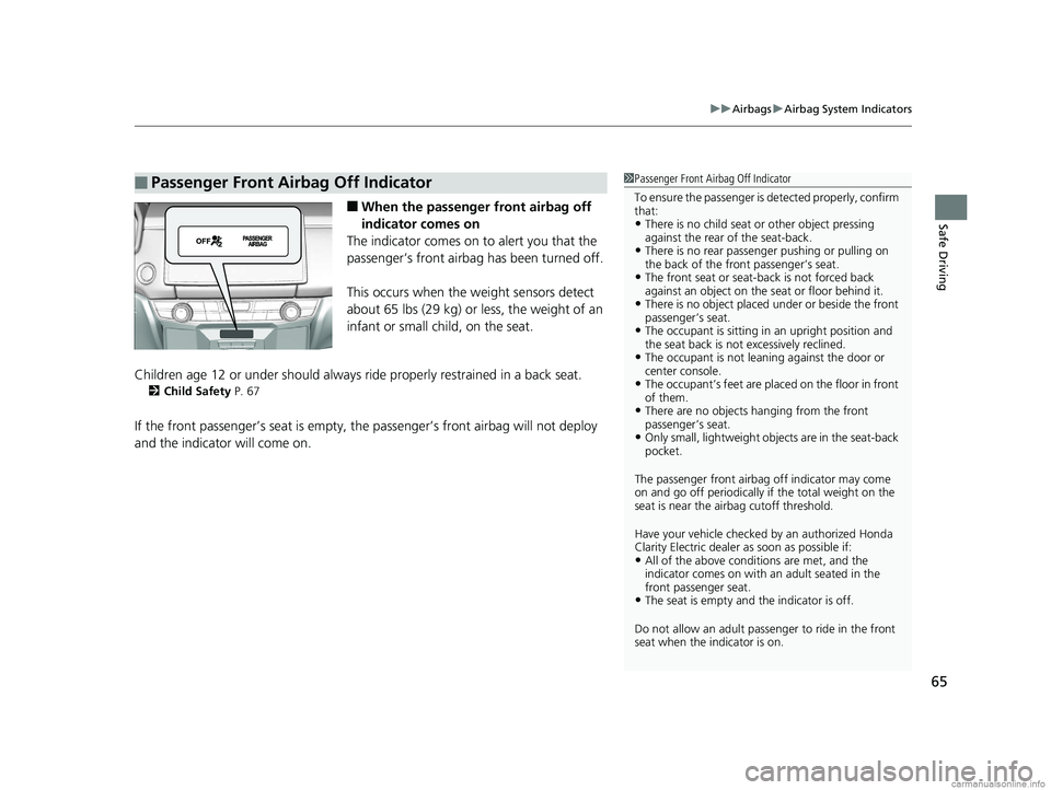 HONDA CLARITY ELECTRIC 2018 (in English) Repair Manual 65
uuAirbags uAirbag System Indicators
Safe Driving■When the passenger front airbag off
indicator comes on
The indicator comes on to alert you that the
passenger’s front airbag has been turned HONDA CLARITY ELECTRIC 2018 (in English) Repair Manual 65
uuAirbags uAirbag System Indicators
Safe Driving■When the passenger front airbag off
indicator comes on
The indicator comes on to alert you that the
passenger’s front airbag has been turned