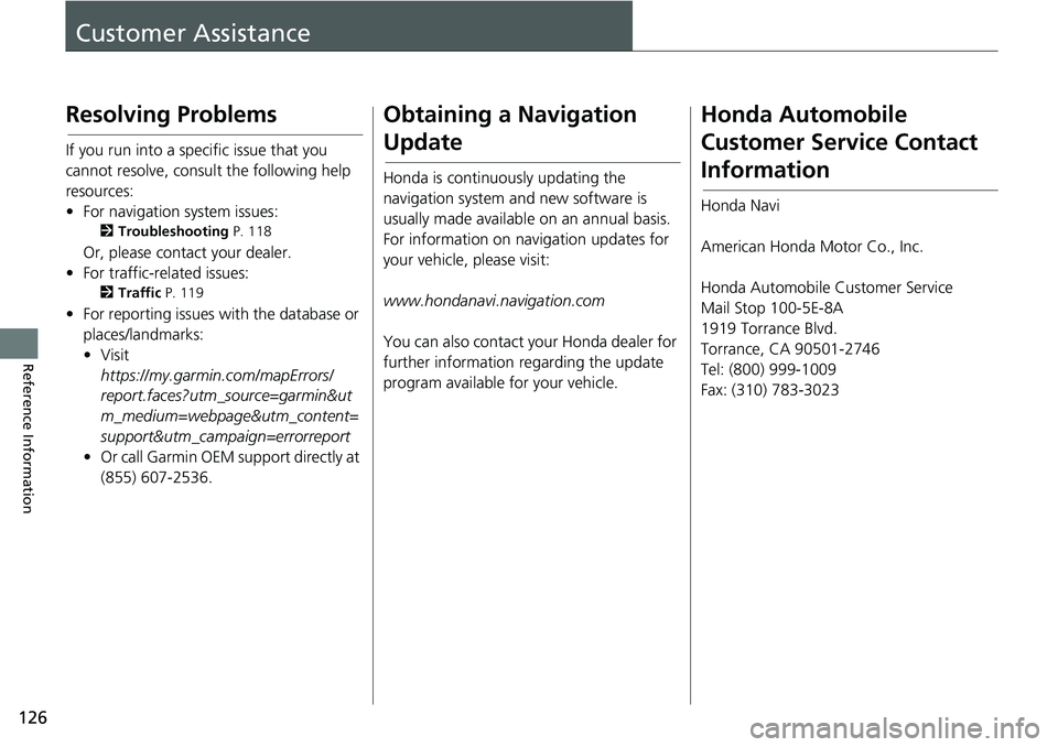 HONDA CLARITY ELECTRIC 2018 Navigation Manual (in English) 126
Reference Information
Customer Assistance
Resolving Problems
If you run into a specific issue that you
cannot resolve, consult the following help
resources:
• For navigation system issues:
2Tr HONDA CLARITY ELECTRIC 2018 Navigation Manual (in English) 126
Reference Information
Customer Assistance
Resolving Problems
If you run into a specific issue that you
cannot resolve, consult the following help
resources:
• For navigation system issues:
2Tr