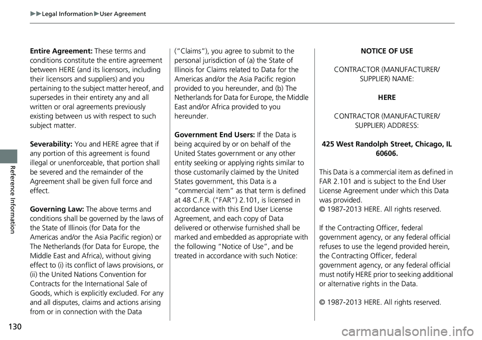 HONDA CLARITY ELECTRIC 2018 Navigation Manual (in English) 130
uuLegal Information uUser Agreement
Reference Information
Entire Agreement: These terms and
conditions constitute the entire agreement
between HERE (and its licensors, including
their licenso HONDA CLARITY ELECTRIC 2018 Navigation Manual (in English) 130
uuLegal Information uUser Agreement
Reference Information
Entire Agreement: These terms and
conditions constitute the entire agreement
between HERE (and its licensors, including
their licenso