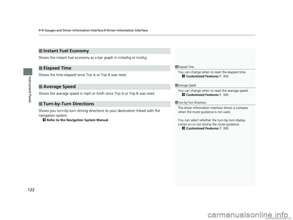 HONDA CLARITY FUEL CELL 2018  Owners Manual (in English) uuGauges and Driver Information Interface uDriver Information Interface
122
Instrument Panel
Shows the instant fuel economy as a bar graph in miles/kg or km/kg.
Shows the time elapsed since Trip A or 